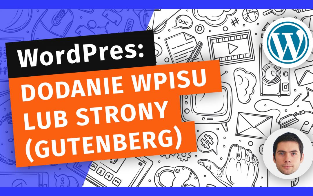 Jak dodać wpis lub stronę na WordPressie (Gutenberg)