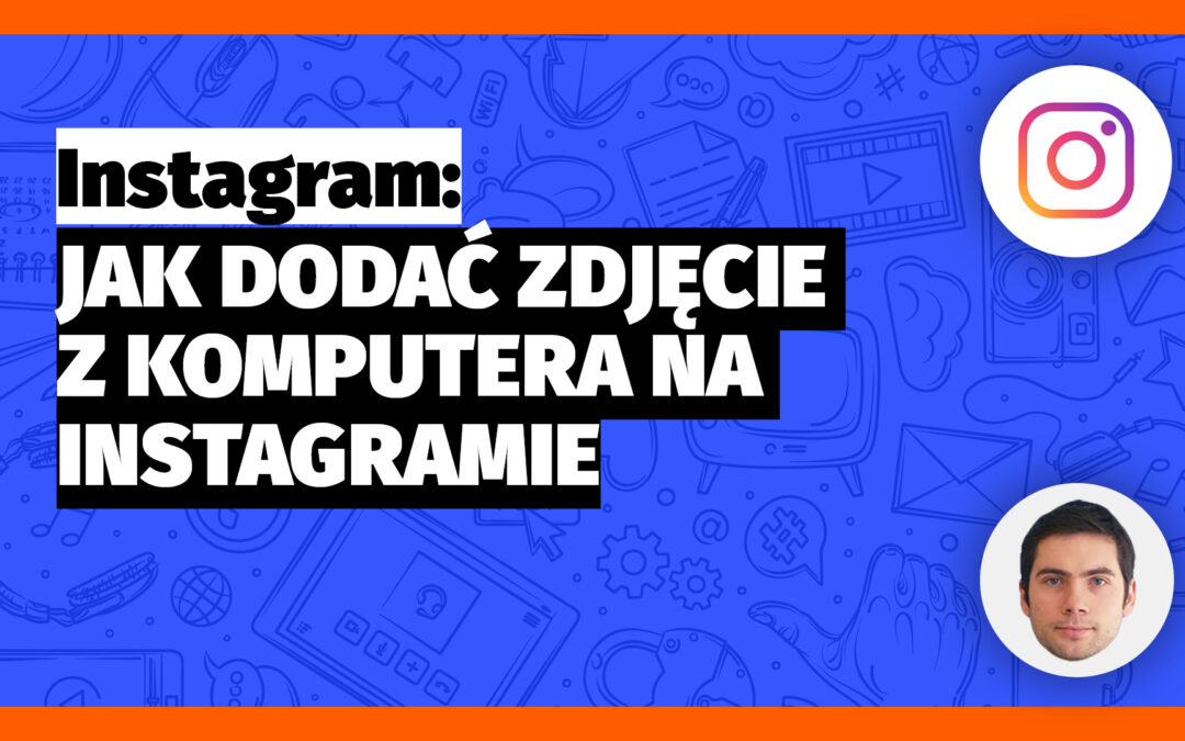 Jak dodać post na INSTAGRAM z komputera
